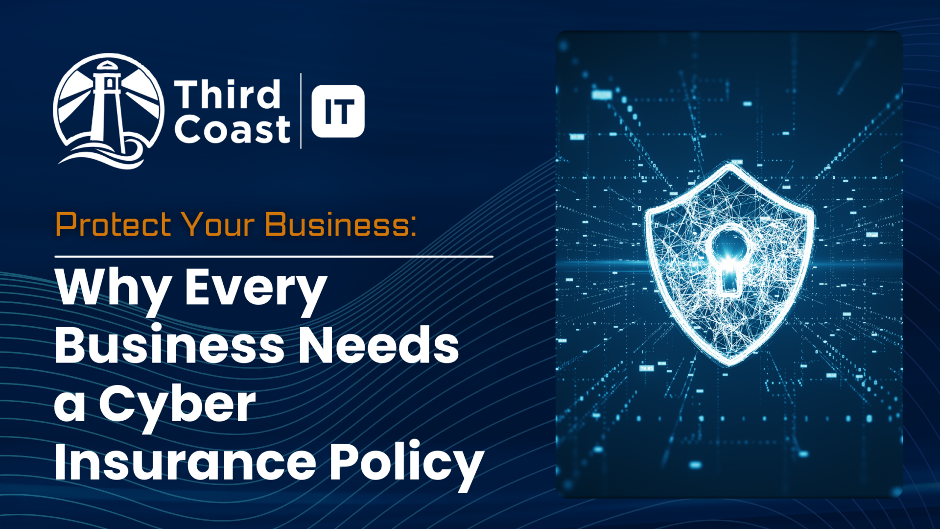 A photo a cyber lock on a navy blue background with the blog title "Why Every Business Needs a Cyber Insurance Policy" with the third coast it logo in white text