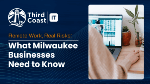 Remote Work Risks Milwaukee Businesses Need to Know